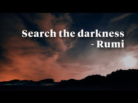 Search the darkness - Rumi