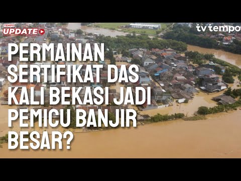 Tempo Eksplainer: Permainan Sertifikat DAS Kali Bekasi Jadi Pemicu Banjir Besar?