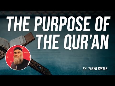 The Purpose and Message of the Qur'an | Sh. Yaser Birjas