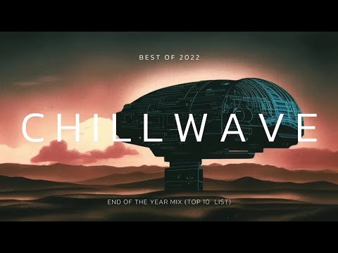 Best Chillwave/Chillsynth of 2022 Mix [Top 10]