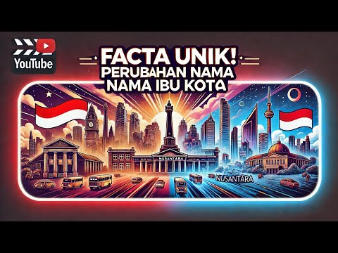 Fakta Unik di Balik Perubahan Nama Ibukota Indonesia!