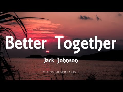 Jack Johnson - Better Together (Lyrics)