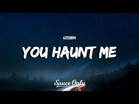 Citizen - YOU HAUNT ME (Lyrics)