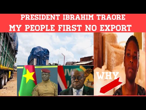 Burkina Faso President Captain Ibrahim TRAORE BANNED EXPORT OF FOOD | Ghana Reacted