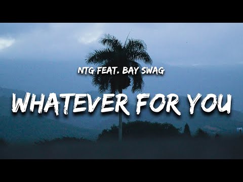 NTG, Bay Swag - Whatever For You (Lyrics) "i'll do whatever for you mami"