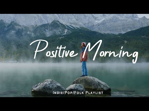 Positive Morning ☕ Comfortable music that makes you feel positive | Indie/Pop/Folk/Acoustic Playlist