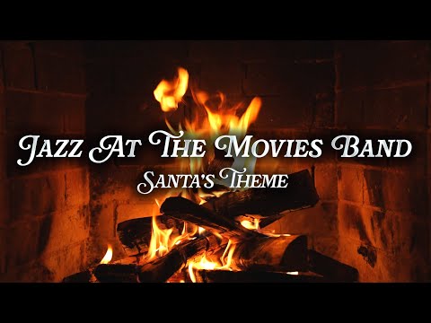 Jazz at the Movies Band - Santa’s Theme (Crackling Fireplace)