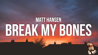 Matt Hansen - break my bones (Lyrics)