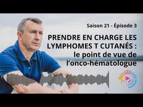 Prendre en charge les Lymphomes T Cutanés : le point de vue de l’Onco-hématologue