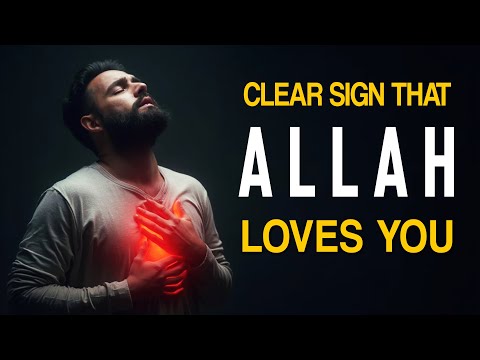 CLEAR SIGN THAT ALLAH LOVES YOU RIGHT NOW