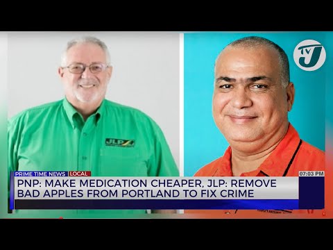 PNP: Make Medication Cheaper, JLP: Remove Bad Apples from Portland to Fix Crime | TVJ News