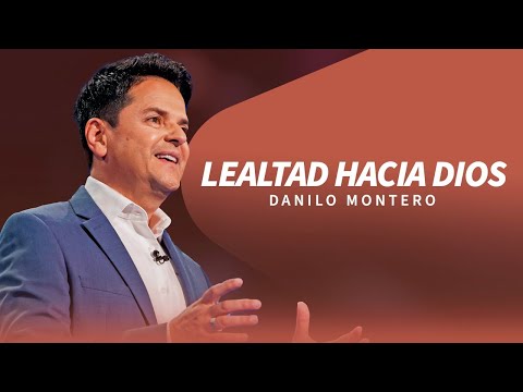 Lealtad hacia Dios - Danilo Montero | Prédicas Cristianas 2024