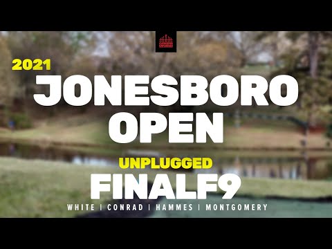 2021 Jonesboro Open | FINAL RD, F9 | White, Conrad, Hammes, Montgomery | UNPLUGGED