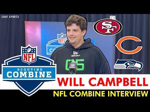 Will Campbell NFL Scouting Combine Interview On Team Meetings With 49ers, Bears, & Seahawks