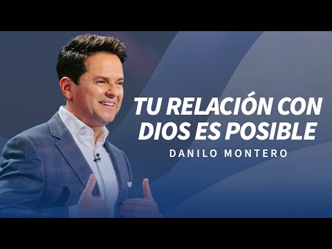 Tu relación con Dios es posible - Danilo Montero | Prédicas Cristianas 2024