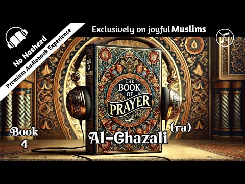 BOOK 4 The Book of Worship by Ghazali | Ihya Ulum al-Din | Full English Audiobook No Music with Text