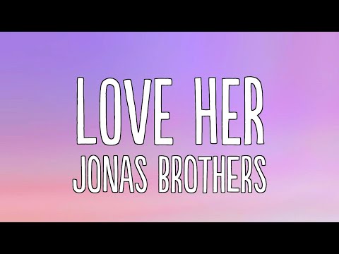 Jonas Brothers - Love Her (Lyrics)