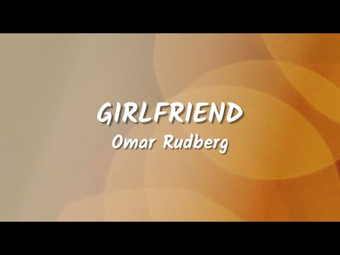 Omar Rudberg - Girlfriend (Lyrics Video)