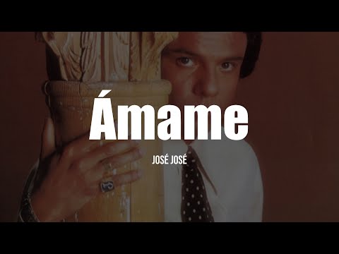 José José - Ámame (LETRA)