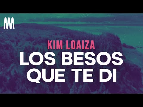 Kim Loaiza - Los Besos Que Te Di (Letra/Lyrics)