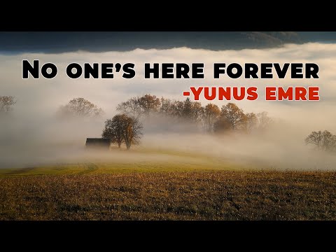 No one's here forever - Yunus Emre