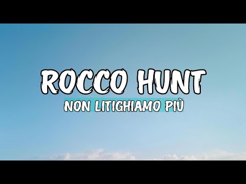 Rocco Hunt - Non litighiamo più (Testo/Lyrics)