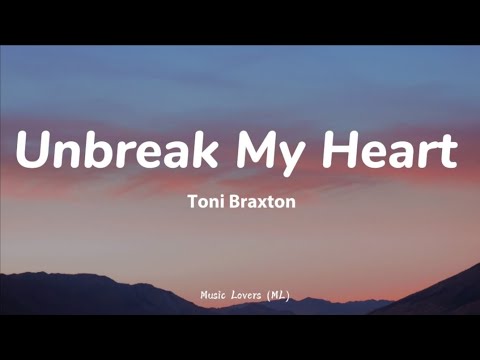 Toni Braxton - Unbreak My Heart (Lyrics)