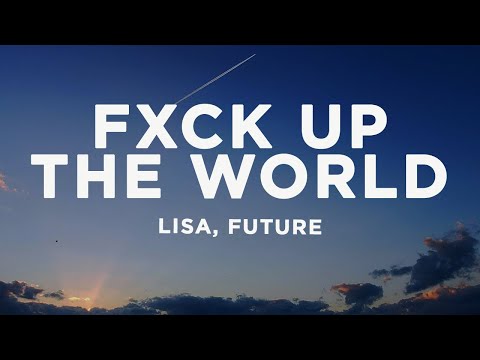 LISA - FXCK UP THE WORLD (Lyrics) ft. Future