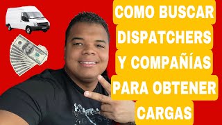 COMO BUSCAR DISPATCHER Y COMPAÑÍAS PARA OBTENER CARGAS EN UNA VAN