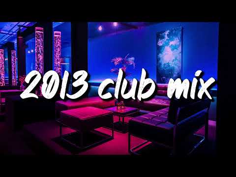 2013 club vibes ~party playlist