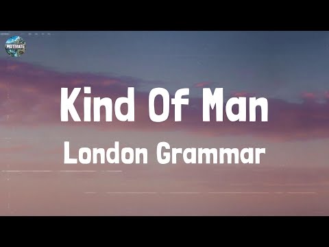 London Grammar - Kind Of Man (Lyrics)