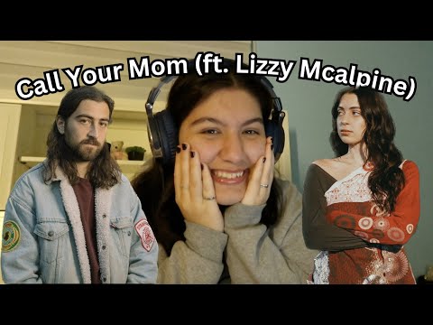 Call Your Mom (ft. Lizzy Mcalpine) REACTION