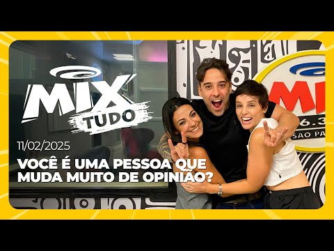 Você é uma pessoa que muda muito de opinião? - Mix Tudo #AoVivo 11.02