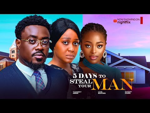 5 DAYS TO STEAL YOUR MAN - TOOSWEET ANNAN, UCHE MONTANA, SHAZNAY OKAWA