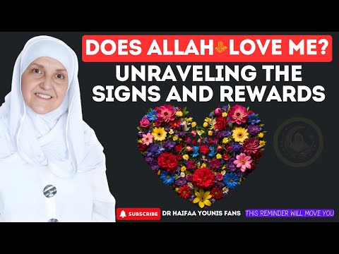 Does Allah ﷻ Love Me? Unraveling the Signs and Rewards | Dr Haifaa Younis