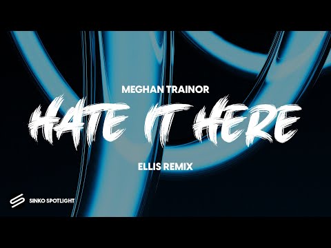 Meghan Trainor - Hate It Here (Ellis Remix)