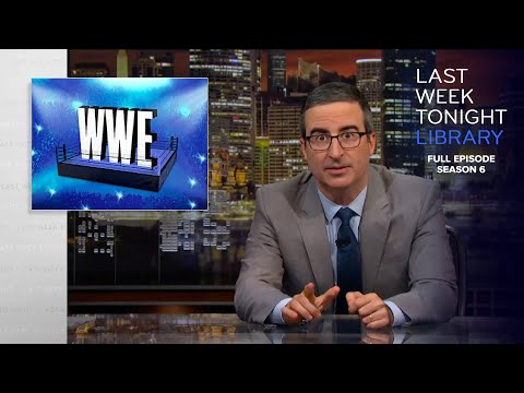 S6 E6: WWE, David Bernhardt & the Mueller Report: Last Week Tonight with John Oliver