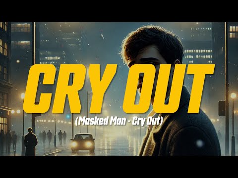 Masked Man - Cry Out (Lyric Video)