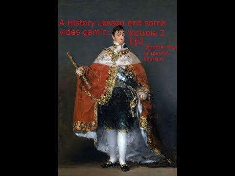 A History lesson and some video Gamin: Victoria 2 Ep2 "Another Face of Spanish liberalism"