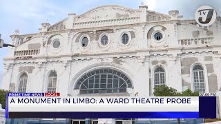 A Monument in Limbo: A Ward Theatre Probe | TVJ News