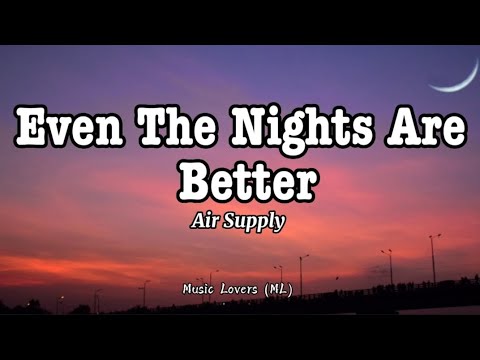 Air Supply - Even The Nights Are Better (Lyrics)