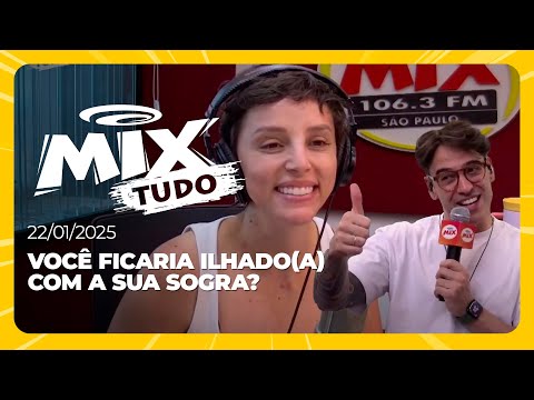 Você ficaria ilhado(a) com a sua sogra? - Mix Tudo #AoVivo 22.01