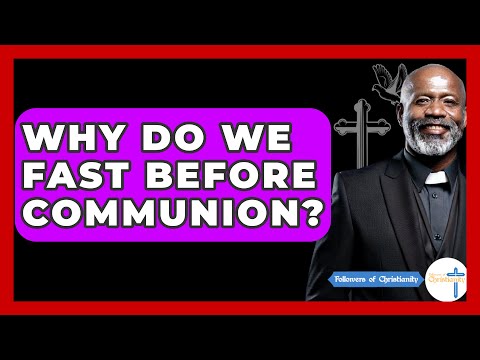 Why Do We Fast Before Communion? - Followers Of Christianity