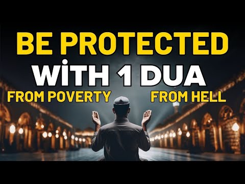 This DUA Will Protect You From Hell and Poverty - Dua for Protection