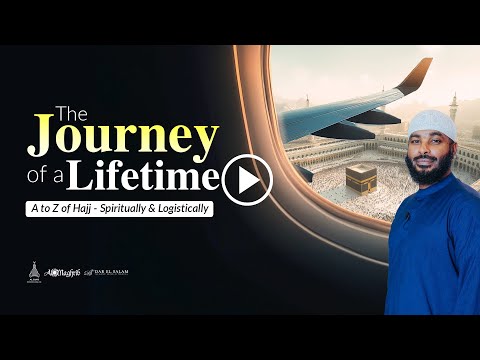 The Journey of a Lifetime: A-Z of Hajj - Spiritually & Logistically