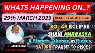 Effect of Saturn Amavasya, Solar Eclipse and 6 planets Alliance in Pisces Sign | 29/03/2025 | DM