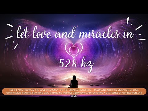 Let Love and Miracles In Frequency 528 Hz