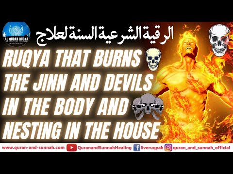 QURAN RUQYA SHARIA DUA THAT BURNS THE JINN SATAN AND DEVILS IN THE BODY AND NESTING IN THE HOUSE.