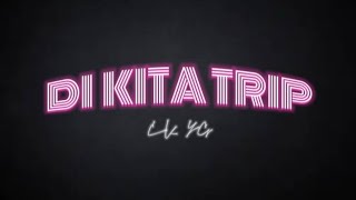 DI KITA TRIP - CK YG (LYRIC VID)