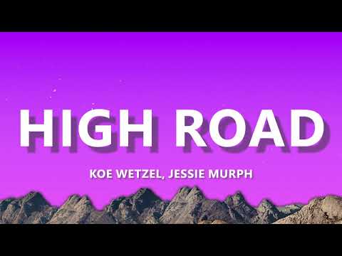 Koe Wetzel & Jessie Murph - High Road (Lyrics)